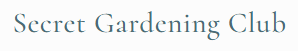Secret Gardening Club